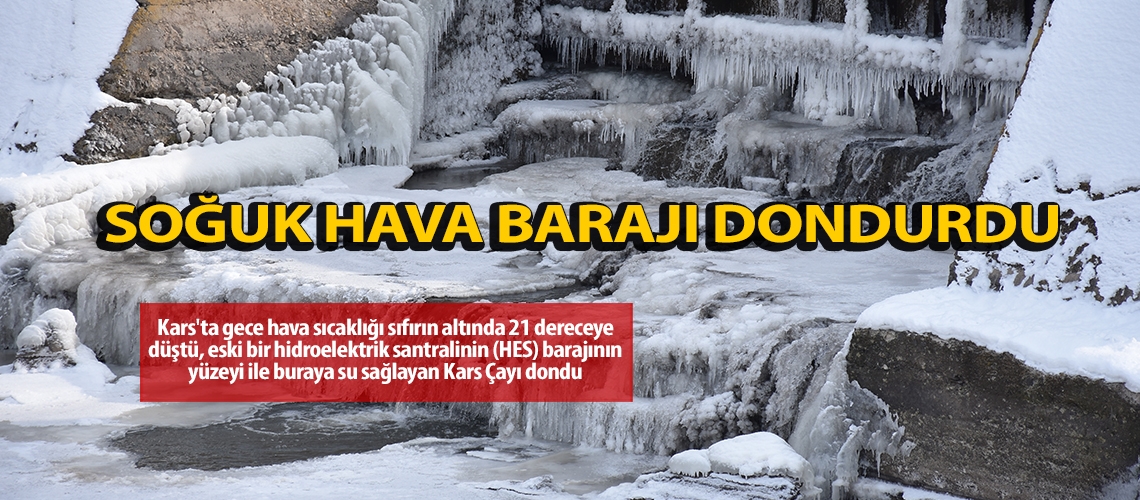 Soğuk hava barajı dondurdu