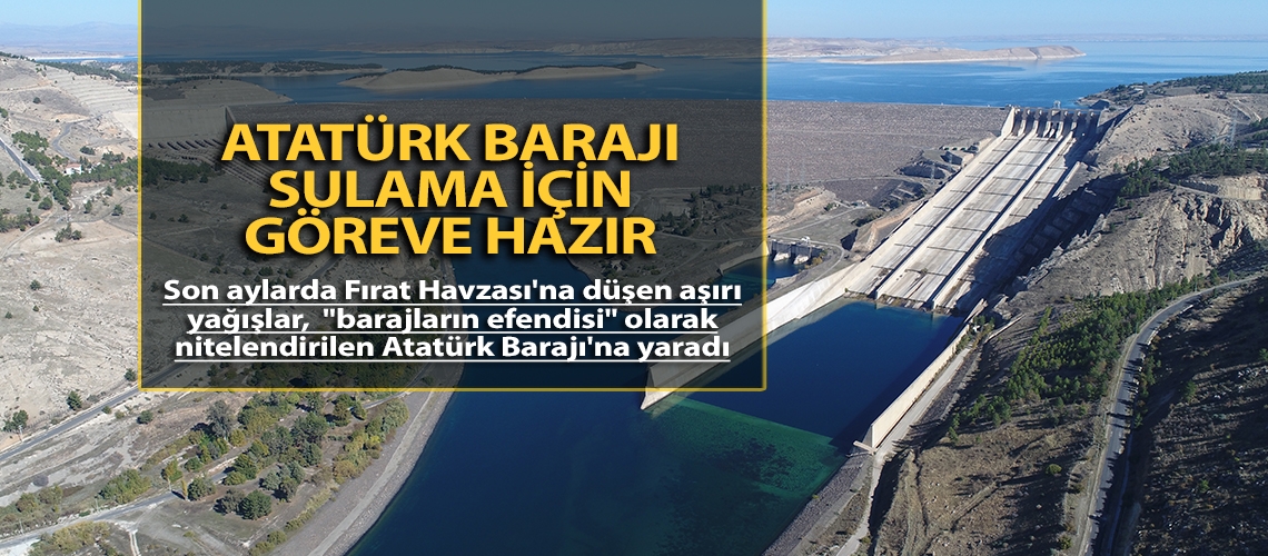 Atatürk Barajı sulama için göreve hazır