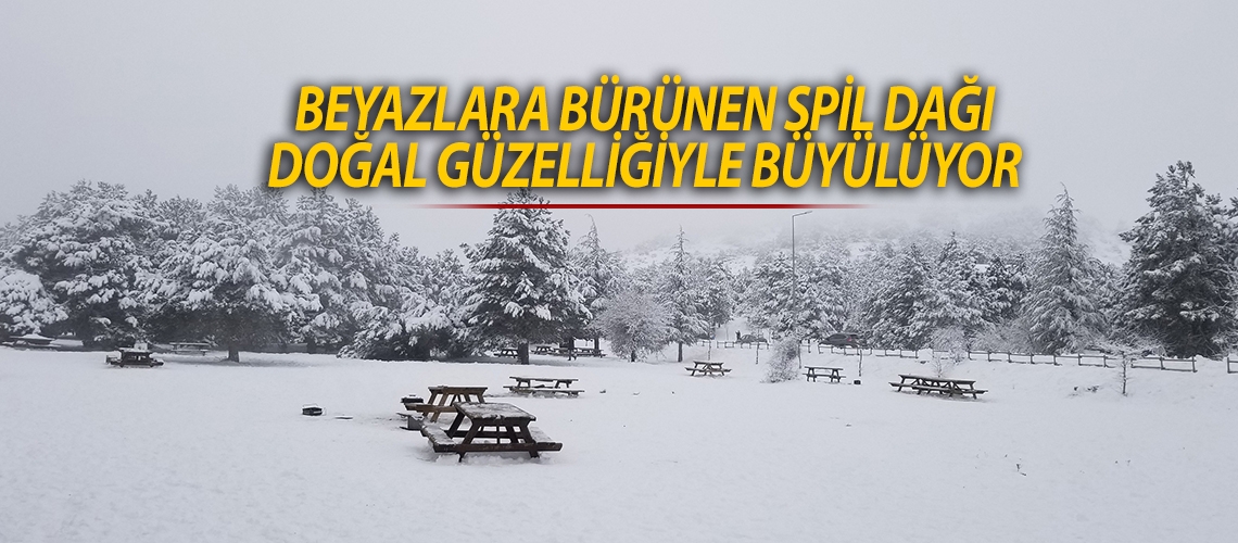 Beyazlara bürünen Spil Dağı doğal güzelliğiyle büyülüyor