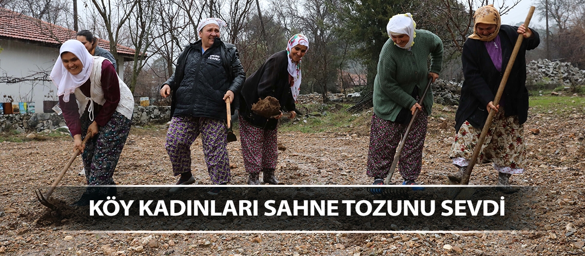 Köy kadınları sahne tozunu sevdi