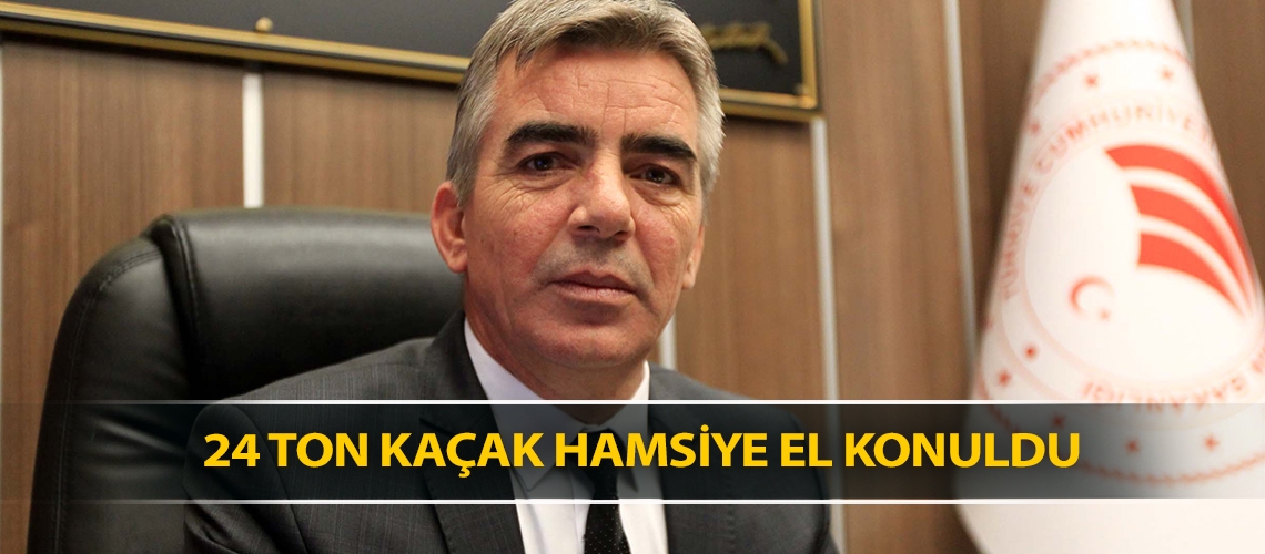 24 ton kaçak hamsiye el konuldu