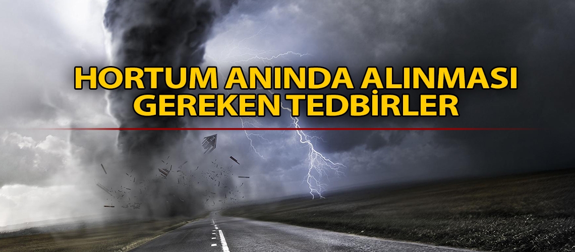 Hortum anında alınması gereken tedbirler