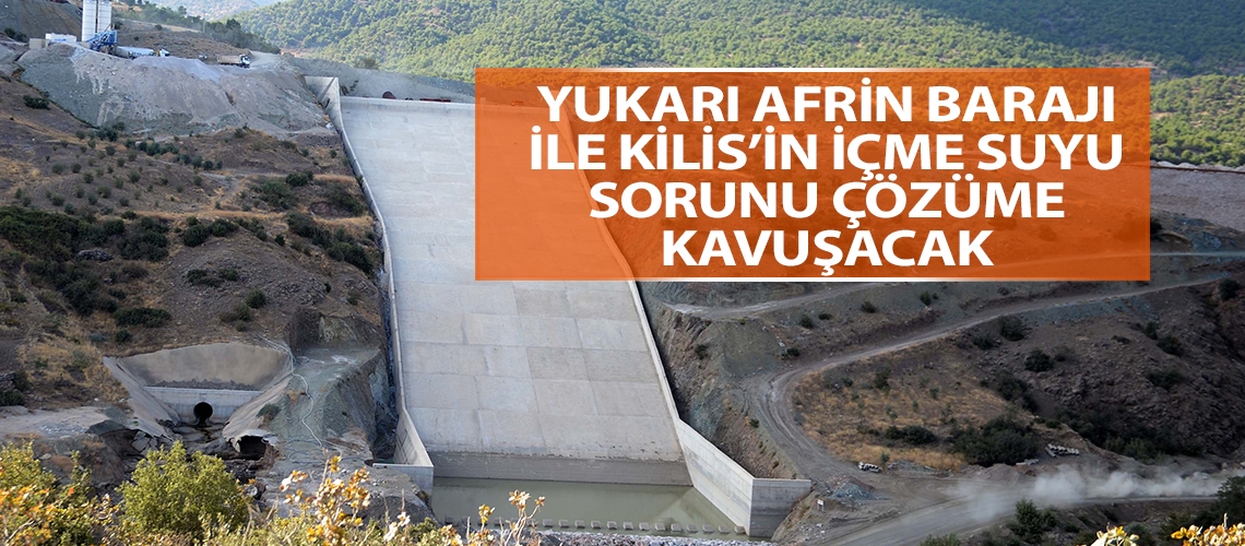 Yukarı Afrin Barajı ile Kilis’in içme suyu sorunu çözüme kavuşacak