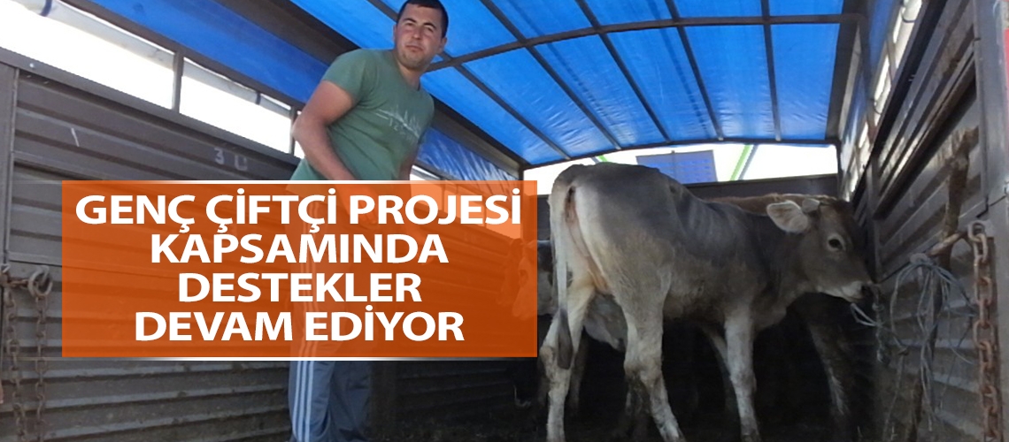 Genç Çiftçi Projesi kapsamında destekler devam ediyor