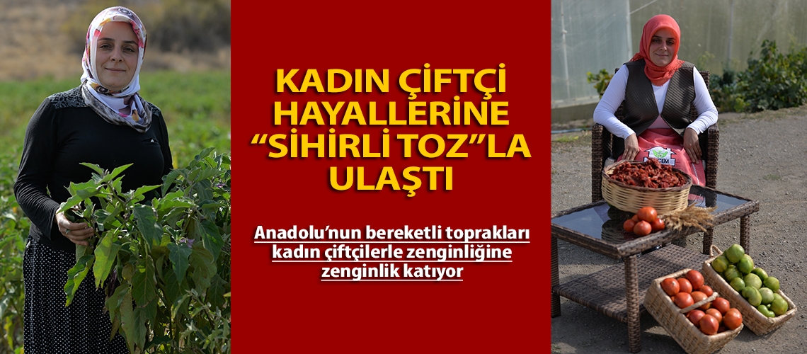 Kadın çiftçi hayallerine “sihirli toz”la ulaştı