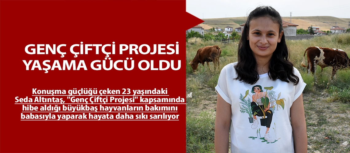 Genç çiftçi projesi yaşama gücü oldu