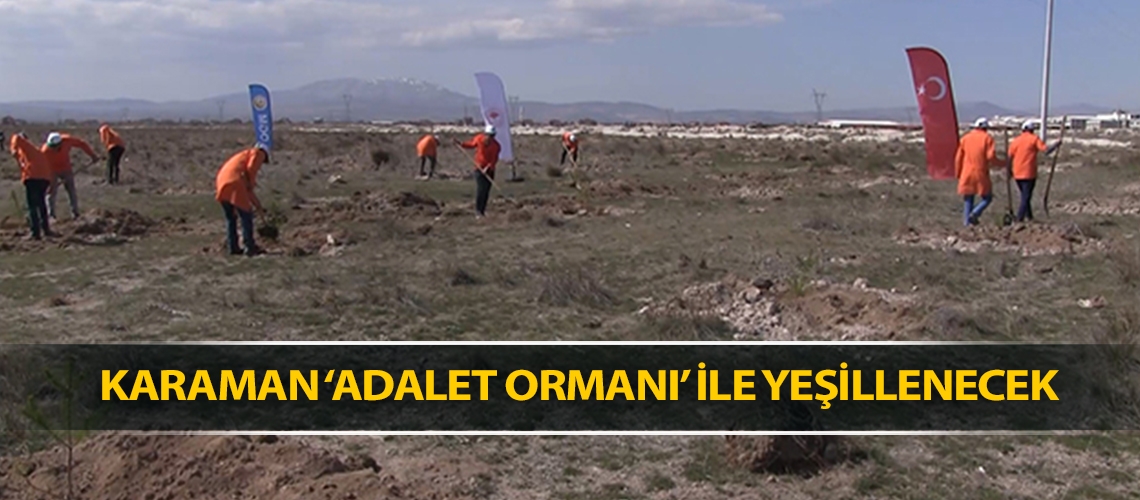 Karaman ‘Adalet Ormanı’ ile yeşillenecek