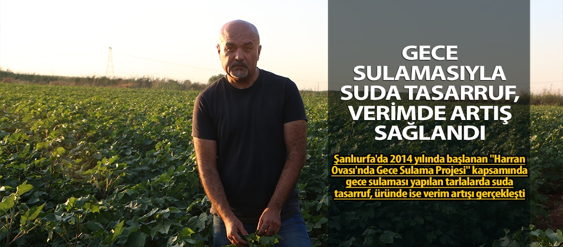 Gece sulamasıyla suda tasarruf, verimde artış sağlandı