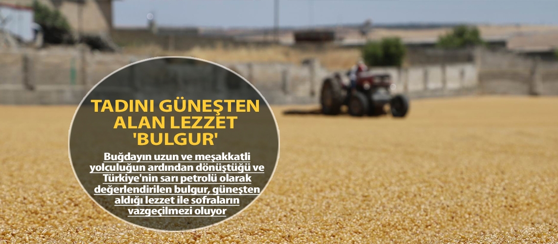 Tadını güneşten alan lezzet 'Bulgur'