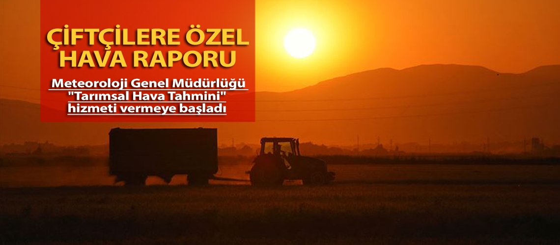 Çiftçilere özel hava raporu
