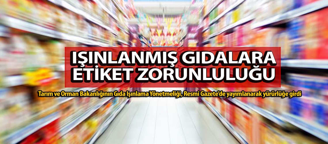 Işınlanmış gıdalara etiket zorunluluğu
