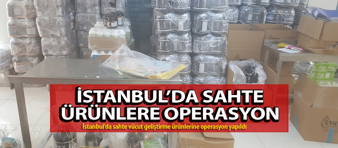 İstanbul’da sahte ürünlere operasyon
