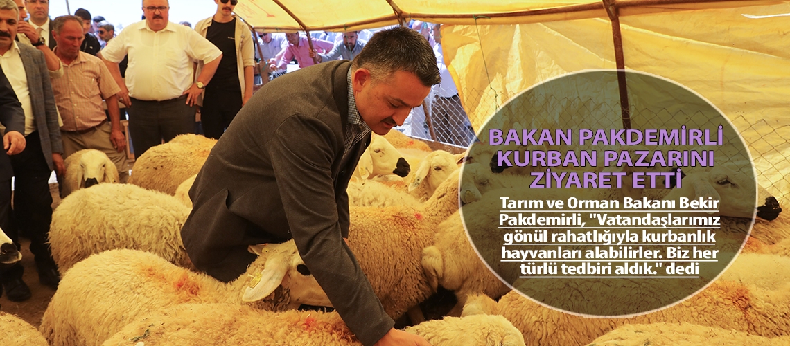 Bakan Pakdemirli kurban pazarını ziyaret etti