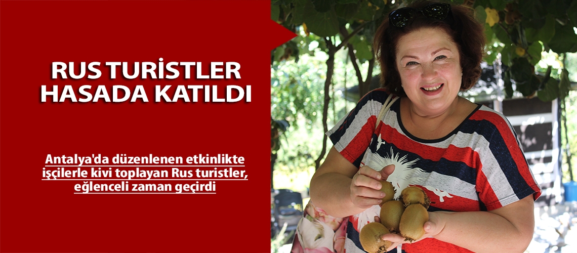 Rus turistler hasada katıldı