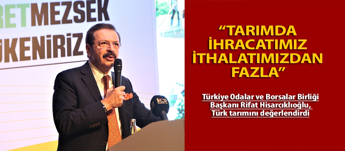 “Tarımda ihracatımız ithalatımızdan fazla”