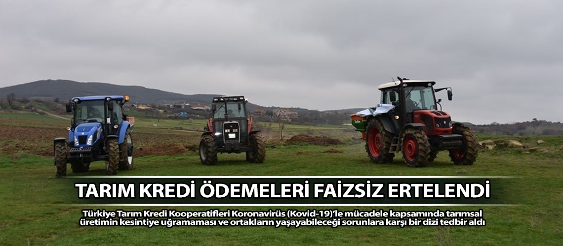 Tarım kredi ödemeleri faizsiz ertelendi