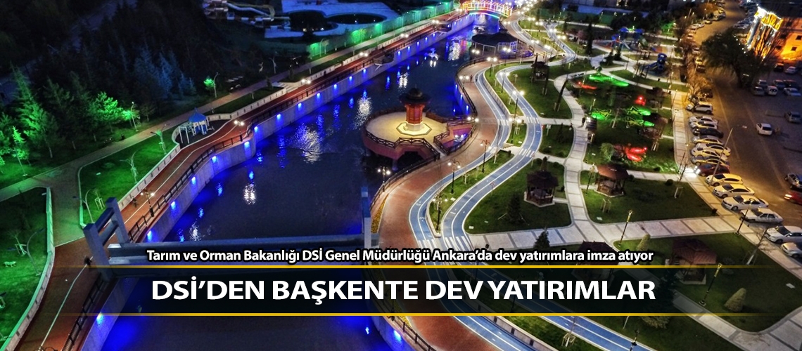 DSİ’den başkente dev yatırımlar