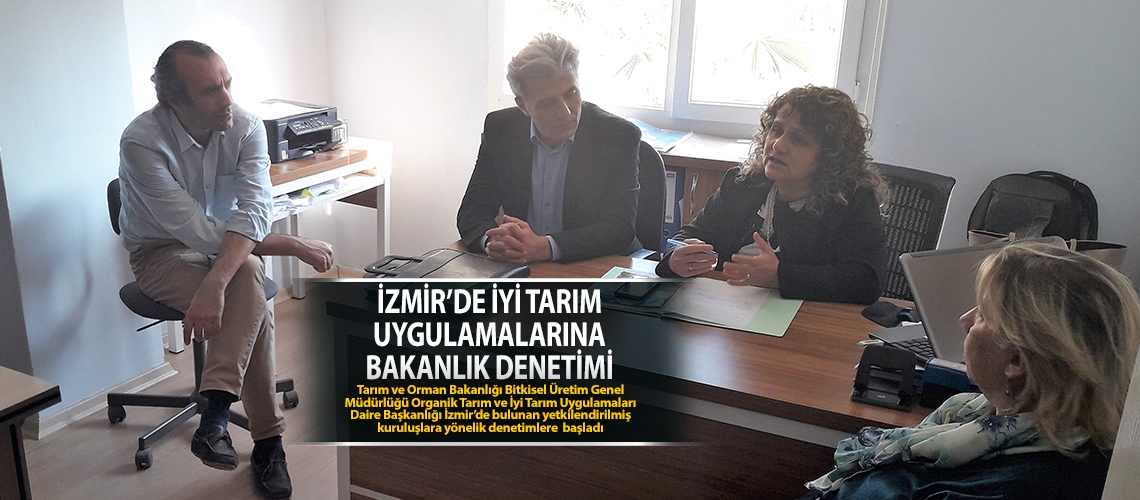 İzmir’de iyi tarım uygulamalarına bakanlık denetimi