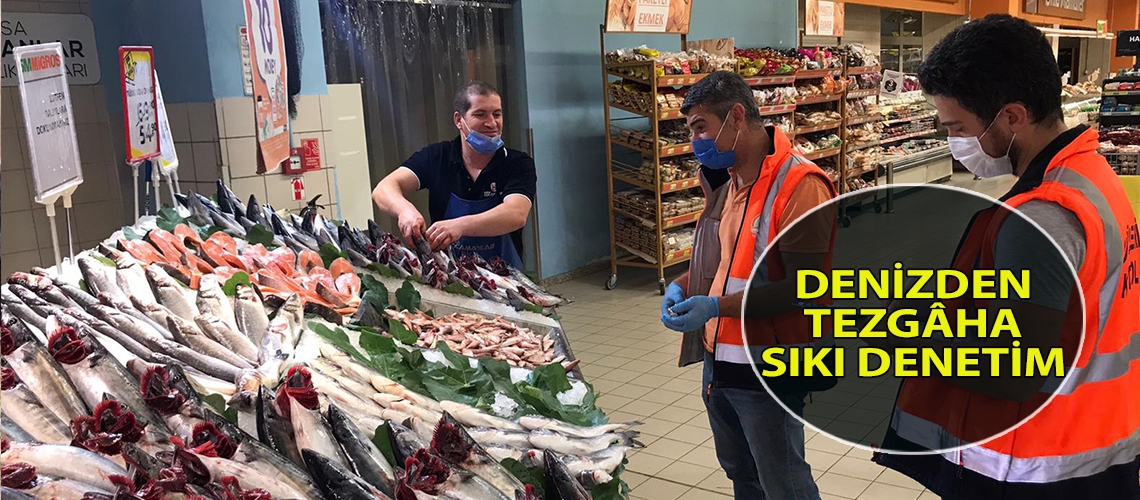 Denizden tezgâha sıkı denetim