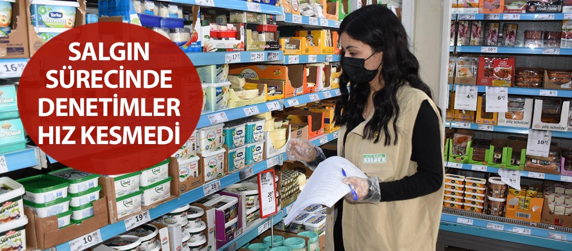 Salgın sürecinde denetimler hız kesmedi