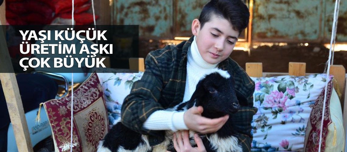 Yaşı küçük üretim aşkı çok büyük