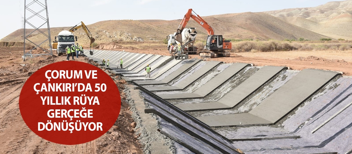 Çorum ve Çankırı’da 50 yıllık rüya gerçeğe dönüşüyor