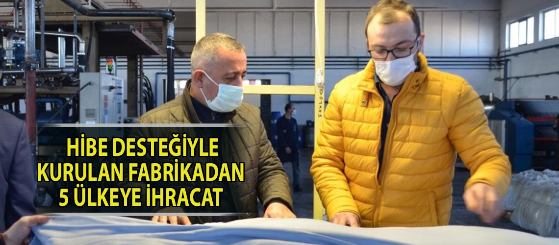 Hibe desteğiyle kurulan fabrikadan 5 ülkeye ihracat