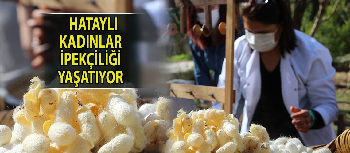 Hataylı kadınlar ipekçiliği yaşatıyor