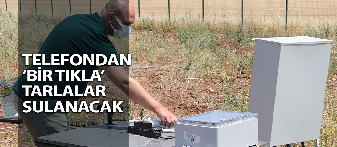 Telefondan ‘bir tıkla’ tarlalar sulanacak