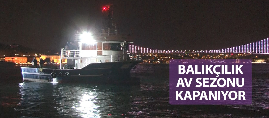 Balıkçılık av sezonu kapanıyor