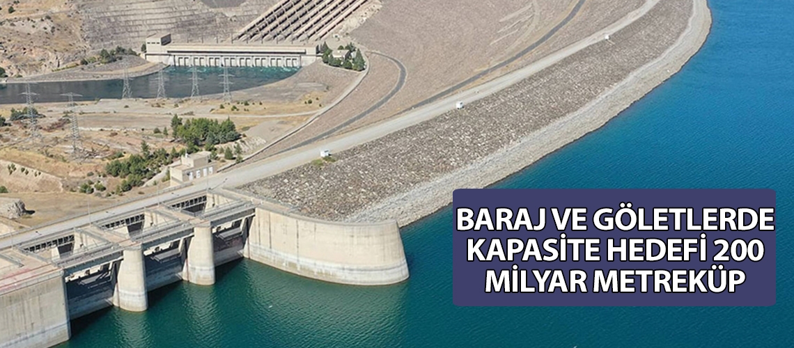Baraj ve göletlerde kapasite hedefi 200 milyar metreküp