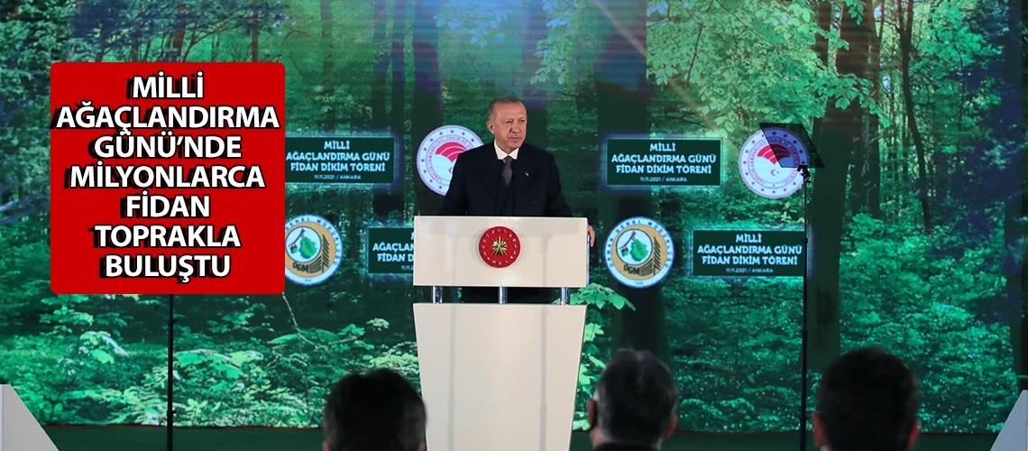 Milli Ağaçlandırma Günü’nde milyonlarca fidan toprakla buluştu