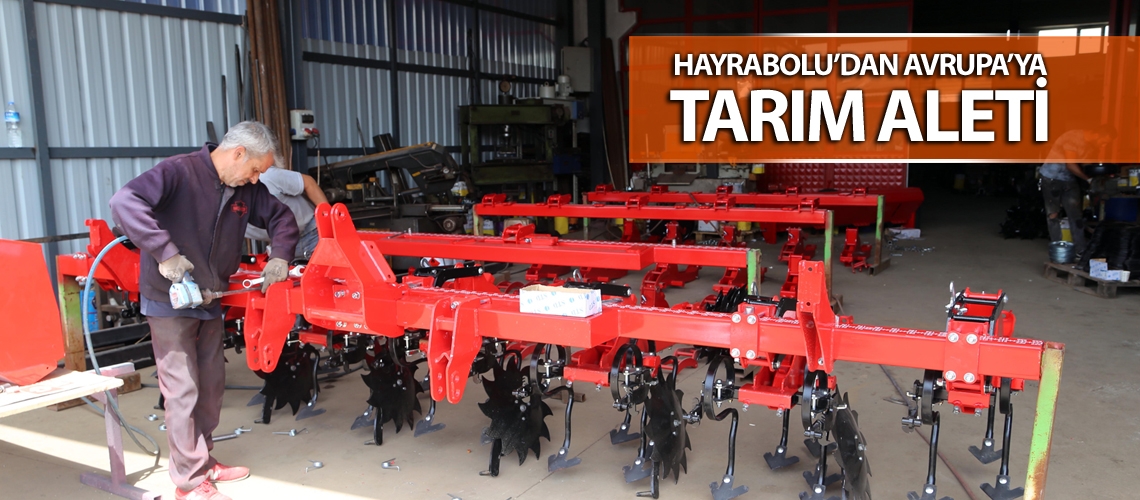 Avrupa’nın tarım aletleri Hayrabolu’dan