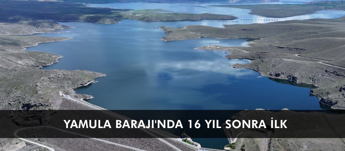 Yamula Barajı'nda 16 yıl sonra ilk
