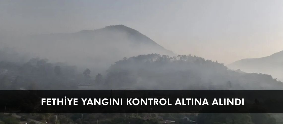 Fethiye yangını kontrol altına alındı