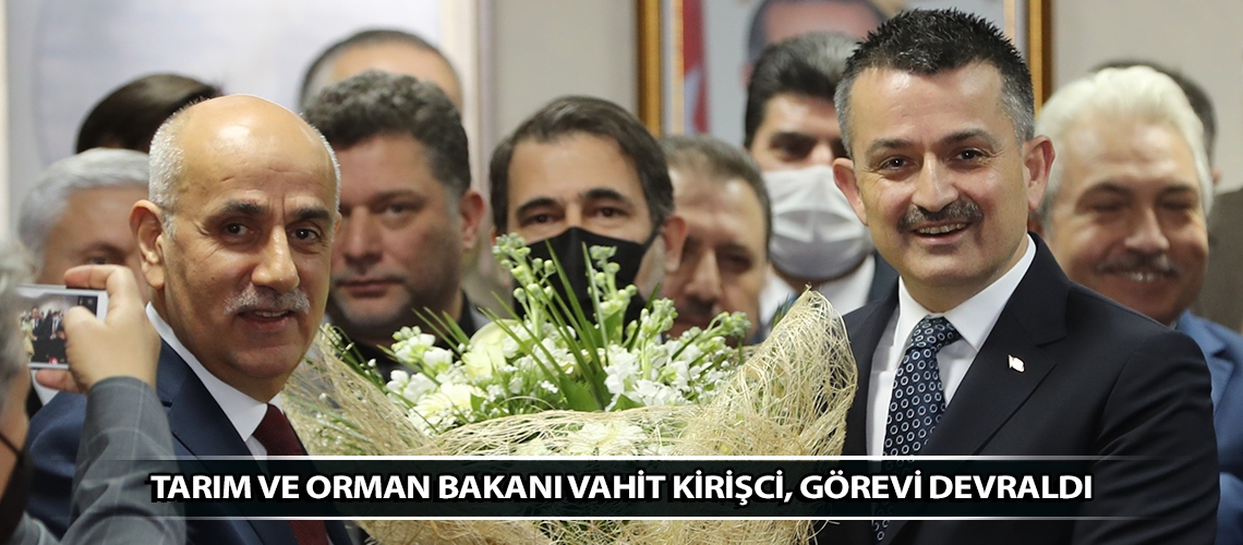 Tarım ve Orman Bakanı Vahit Kirişci, görevi devraldı