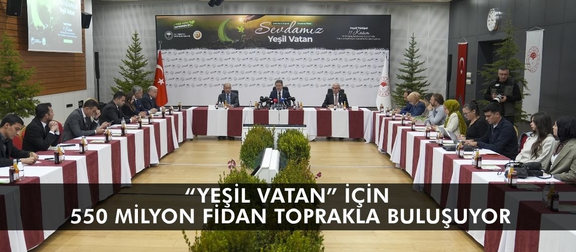 “Yeşil Vatan” için 550 milyon fidan toprakla buluşuyor