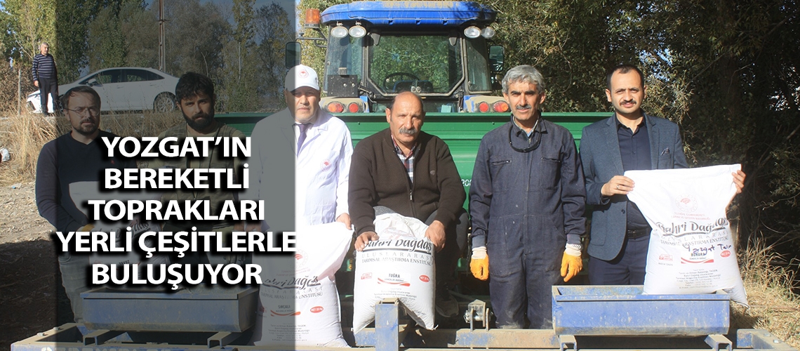Yozgat’ın bereketli toprakları yerli çeşitlerle buluşuyor