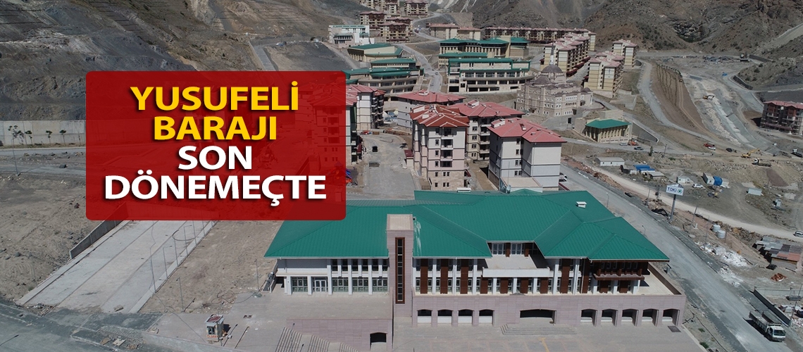 Yusufeli Barajı son dönemeçte