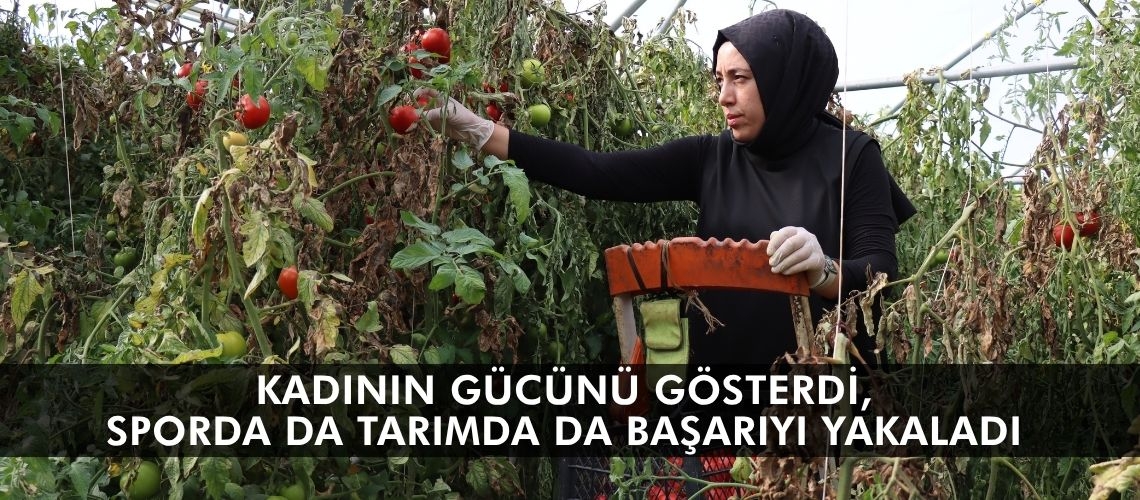 Kadının gücünü gösterdi, sporda da tarımda da başarıyı yakaladı