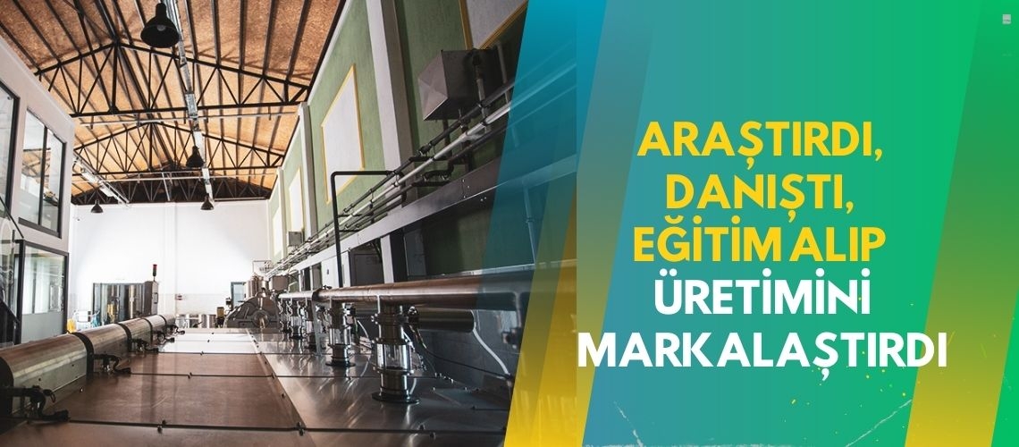 Araştırdı, danıştı, eğitim alıp üretimini markalaştırdı