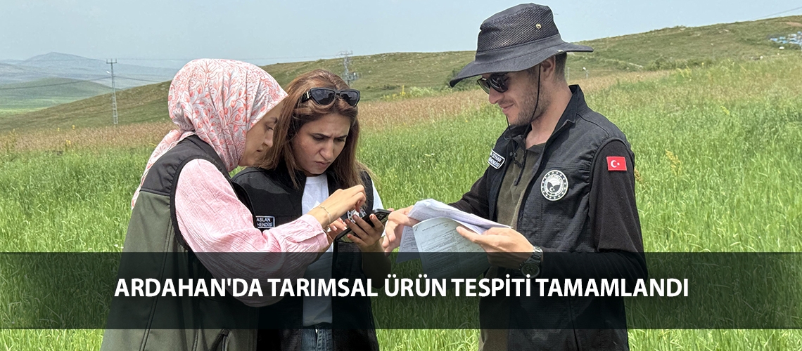 Ardahan'da tarımsal ürün tespiti tamamlandı